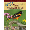 Wild About Michigan Birds: For Bird Lovers of All Ages